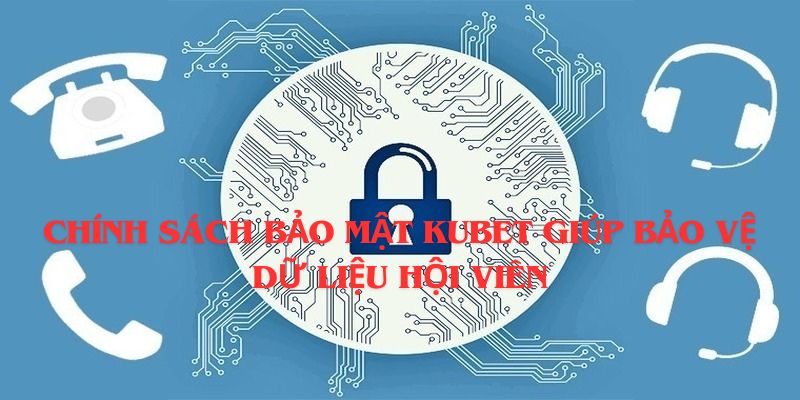 Chính sách bảo mật KUBET khách quan