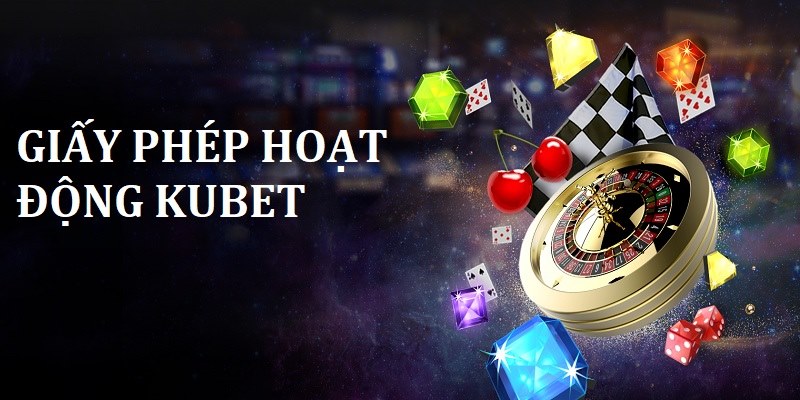 Tìm hiểu về các loại giấy phép giám sát hoạt động tại KUBET