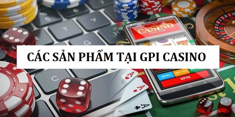 Các tựa game hấp dẫn được sảnh casino GPI cung cấp