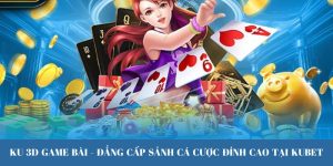 KU 3D Game Bài - Đẳng Cấp Sảnh Cá Cược Đỉnh Cao Tại KUBET