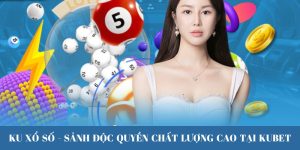 KU Xổ Số - Sảnh Độc Quyền Chất Lượng Cao Tại KUBET