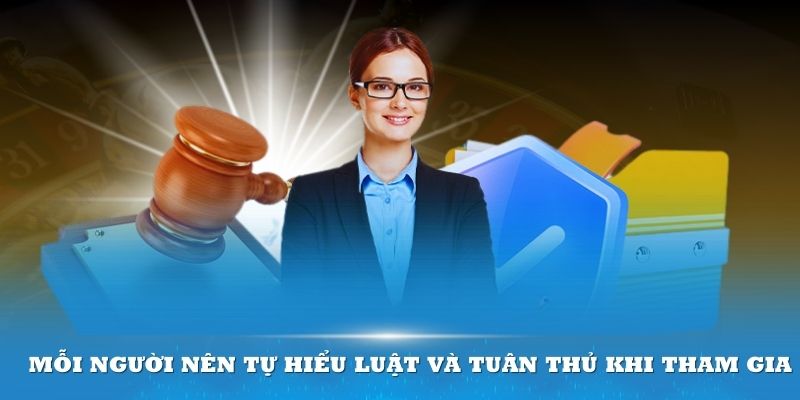 Mỗi người nên tự hiểu luật và tuân thủ khi tham gia