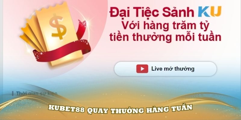 Quay thưởng tuần trăm tỷ Kubet siêu hot