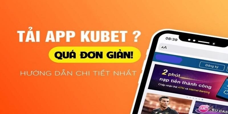 Lưu ý trong việc tải app KUBET giúp thao tác nhanh chóng hơn